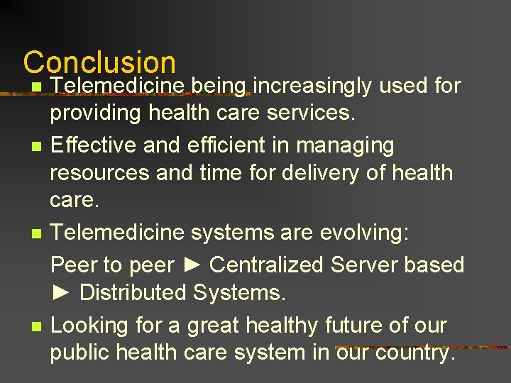 Conclusion Telemedicine being increasingly used for providing health care services. n Effective and efficient