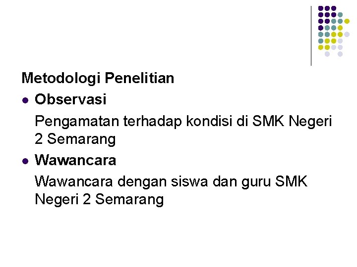 Metodologi Penelitian l Observasi Pengamatan terhadap kondisi di SMK Negeri 2 Semarang l Wawancara