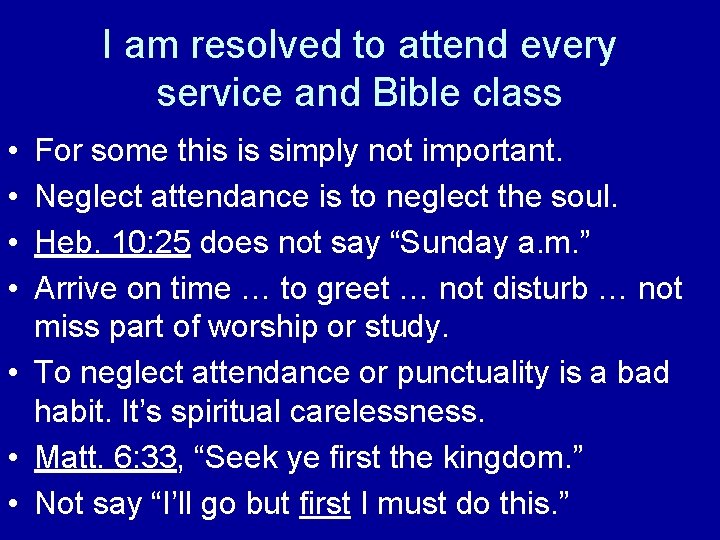 I am resolved to attend every service and Bible class • • For some