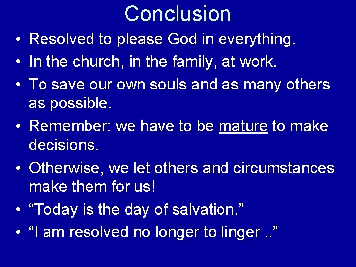 Conclusion • Resolved to please God in everything. • In the church, in the