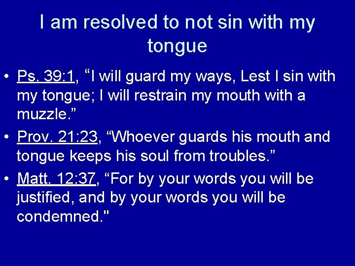 I am resolved to not sin with my tongue • Ps. 39: 1, “I