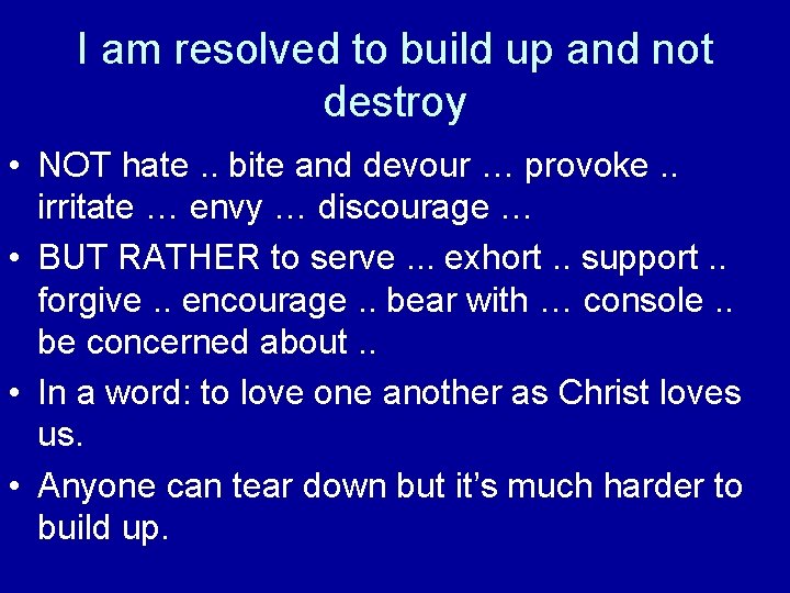 I am resolved to build up and not destroy • NOT hate. . bite