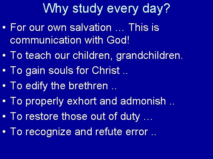 Why study every day? • For our own salvation … This is communication with