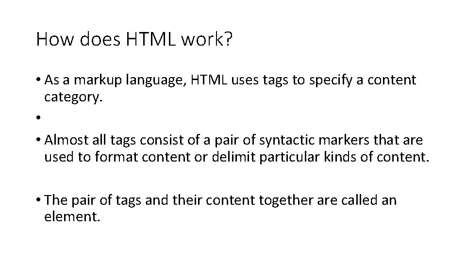 How does HTML work? • As a markup language, HTML uses tags to specify