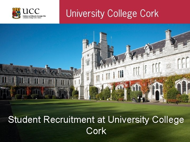 Student Recruitment at University College Cork 