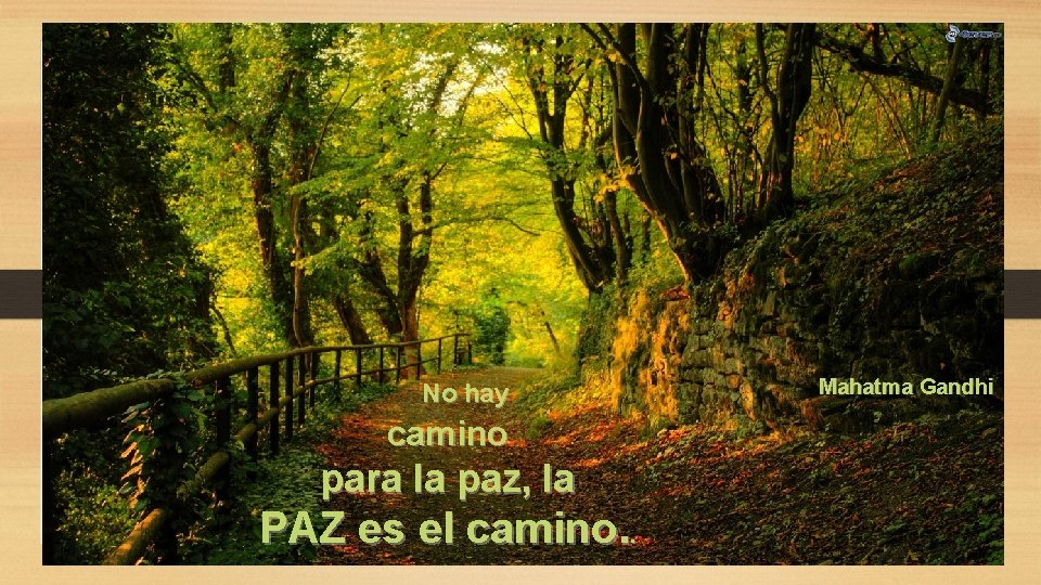  No hay camino para la paz, la PAZ es el camino. . Mahatma