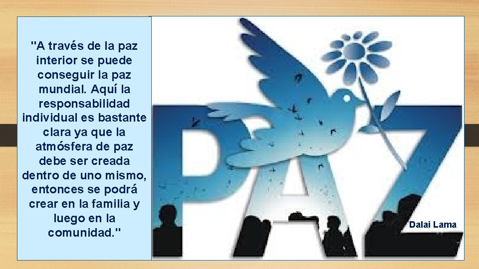 "A través de la paz interior se puede conseguir la paz mundial. Aquí la