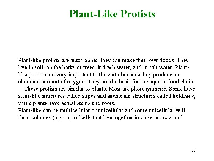 Plant-Like Protists Plant-like protists are autotrophic; they can make their own foods. They live