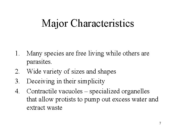 Major Characteristics 1. Many species are free living while others are parasites. 2. Wide