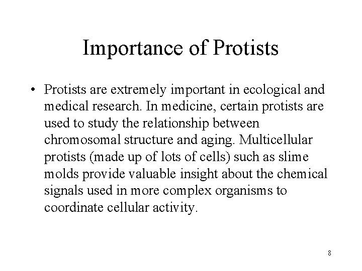 Importance of Protists • Protists are extremely important in ecological and medical research. In