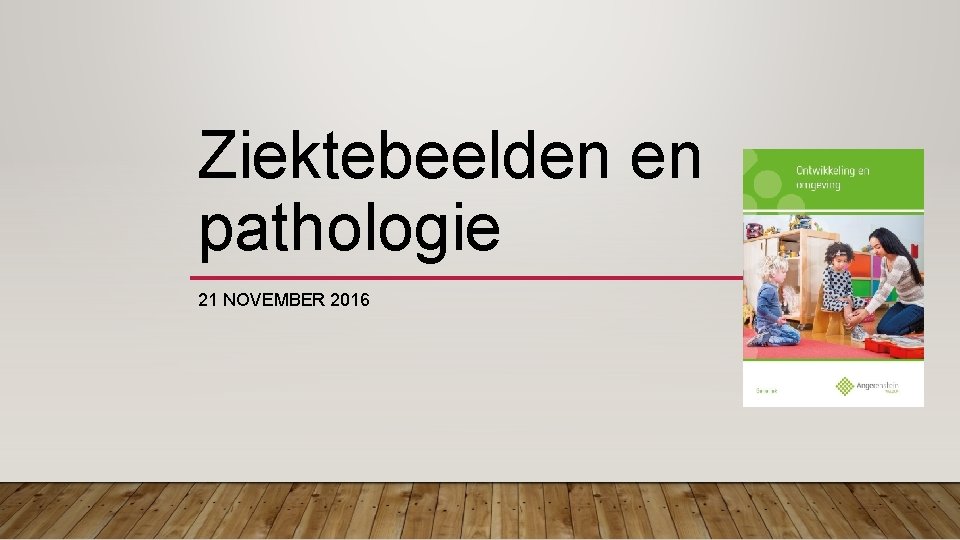 Ziektebeelden en pathologie 21 NOVEMBER 2016 