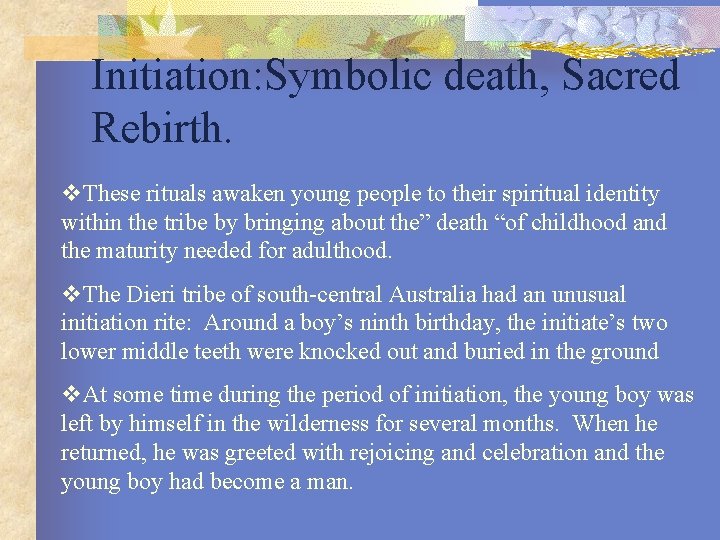 Initiation: Symbolic death, Sacred Rebirth. v. These rituals awaken young people to their spiritual