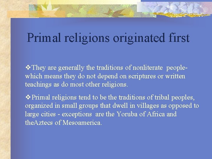 Primal religions originated first v. They are generally the traditions of nonliterate peoplewhich means