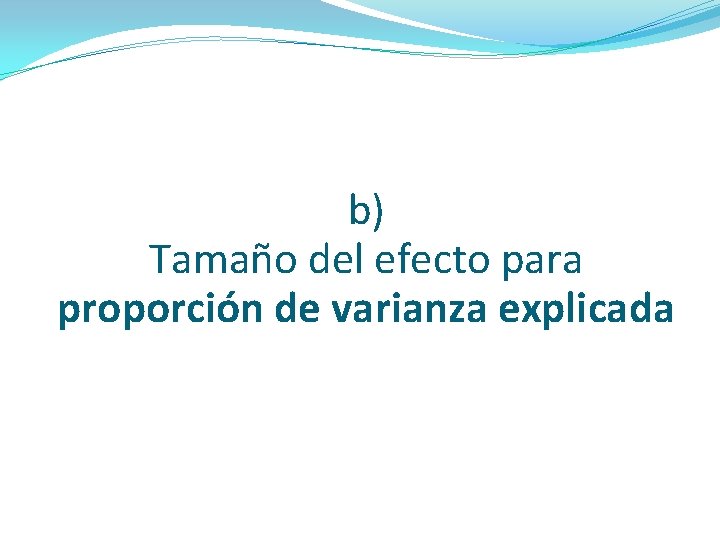 b) Tamaño del efecto para proporción de varianza explicada b) Tamaño del efecto para proporción de varianza explicada