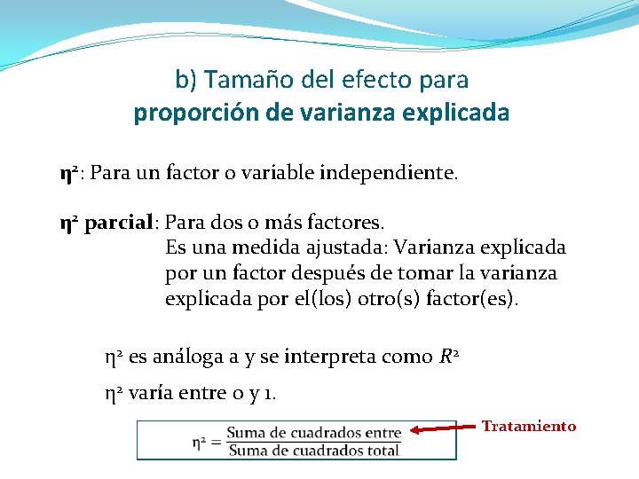 b) Tamaño del efecto para proporción de varianza explicada η 2: Para un factor b) Tamaño del efecto para proporción de varianza explicada η 2: Para un factor