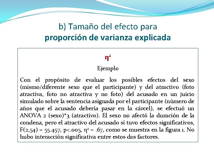 b) Tamaño del efecto para proporción de varianza explicada η 2 Ejemplo Con el b) Tamaño del efecto para proporción de varianza explicada η 2 Ejemplo Con el