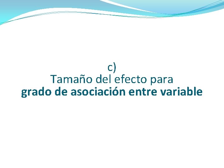 c) Tamaño del efecto para grado de asociación entre variable c) Tamaño del efecto para grado de asociación entre variable