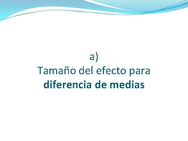 a) Tamaño del efecto para diferencia de medias a) Tamaño del efecto para diferencia de medias