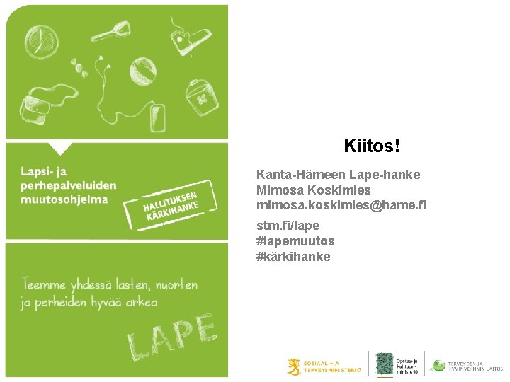 Kiitos! Kanta-Hämeen Lape-hanke Mimosa Koskimies mimosa. koskimies@hame. fi stm. fi/lape #lapemuutos #kärkihanke 