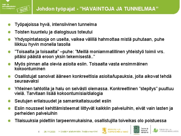 Johdon työpajat - ”HAVAINTOJA JA TUNNELMAA” Työpajoissa hyvä, intensiivinen tunnelma Toisten kuuntelu ja dialogisuus