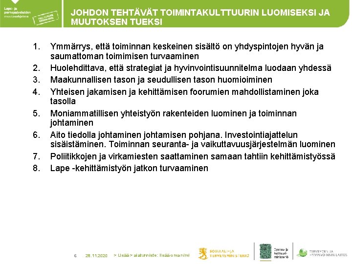 JOHDON TEHTÄVÄT TOIMINTAKULTTUURIN LUOMISEKSI JA MUUTOKSEN TUEKSI 1. 2. 3. 4. 5. 6. 7.