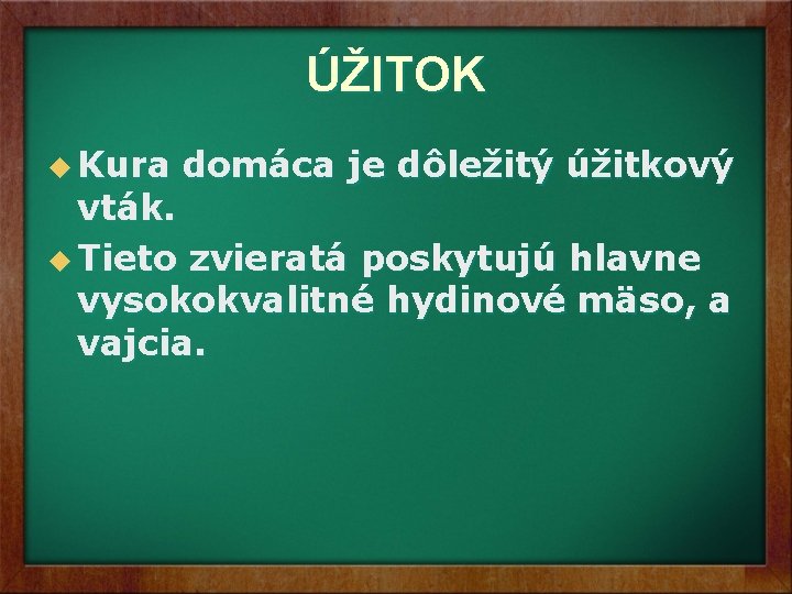 ÚŽITOK u Kura domáca je dôležitý úžitkový vták. u Tieto zvieratá poskytujú hlavne vysokokvalitné ÚŽITOK u Kura domáca je dôležitý úžitkový vták. u Tieto zvieratá poskytujú hlavne vysokokvalitné