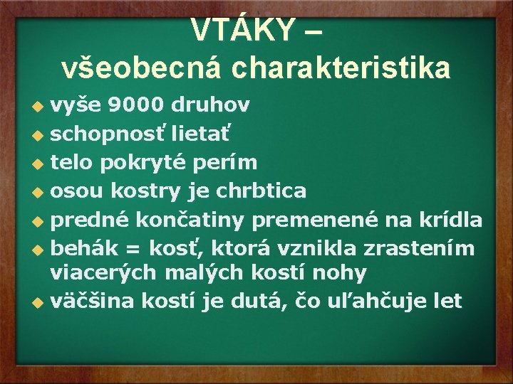 VTÁKY – všeobecná charakteristika vyše 9000 druhov u schopnosť lietať u telo pokryté perím VTÁKY – všeobecná charakteristika vyše 9000 druhov u schopnosť lietať u telo pokryté perím