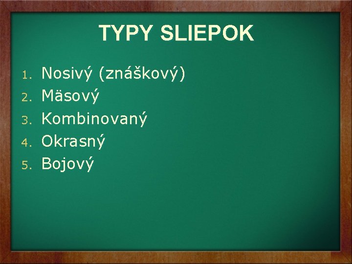 TYPY SLIEPOK 1. 2. 3. 4. 5. Nosivý (znáškový) Mäsový Kombinovaný Okrasný Bojový TYPY SLIEPOK 1. 2. 3. 4. 5. Nosivý (znáškový) Mäsový Kombinovaný Okrasný Bojový