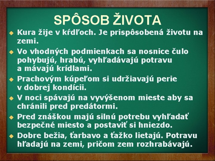 SPÔSOB ŽIVOTA u u u Kura žije v kŕdľoch. Je prispôsobená životu na zemi. SPÔSOB ŽIVOTA u u u Kura žije v kŕdľoch. Je prispôsobená životu na zemi.