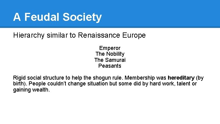 A Feudal Society Hierarchy similar to Renaissance Europe Emperor The Nobility The Samurai Peasants