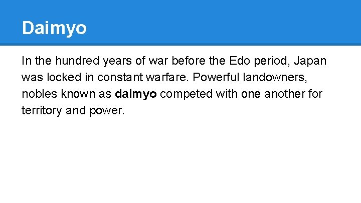 Daimyo In the hundred years of war before the Edo period, Japan was locked