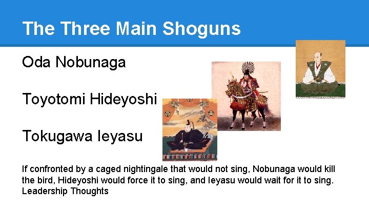 The Three Main Shoguns Oda Nobunaga Toyotomi Hideyoshi Tokugawa Ieyasu If confronted by a