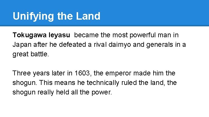 Unifying the Land Tokugawa Ieyasu became the most powerful man in Japan after he