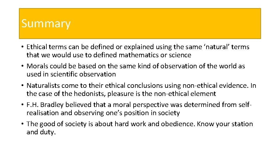 Summary • Ethical terms can be defined or explained using the same ‘natural’ terms