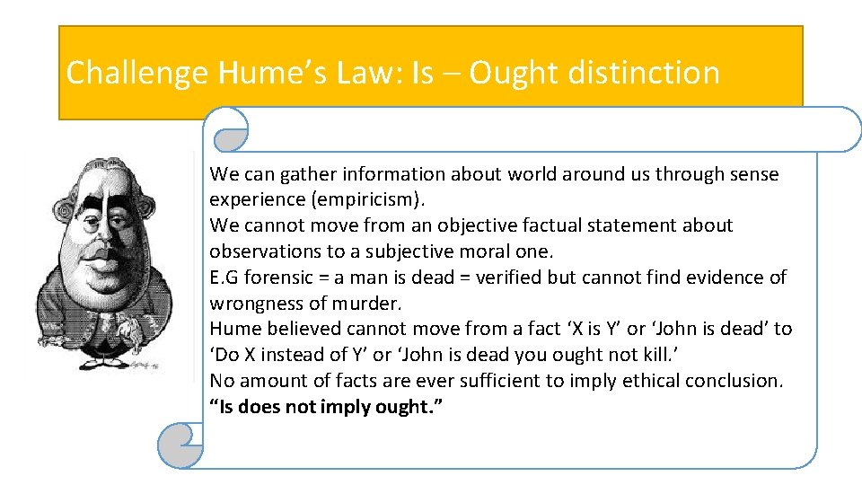 Challenge Hume’s Law: Is – Ought distinction We can gather information about world around