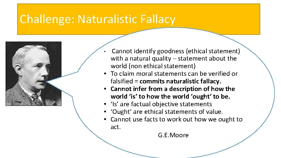 Challenge: Naturalistic Fallacy • • • Cannot identify goodness (ethical statement) with a natural