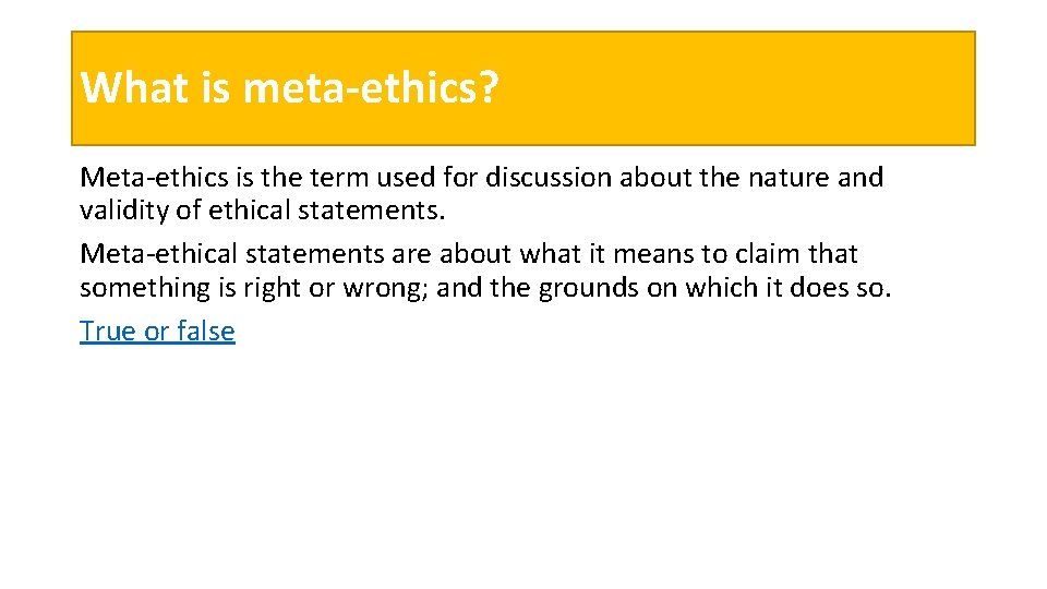 What is meta-ethics? Meta-ethics is the term used for discussion about the nature and