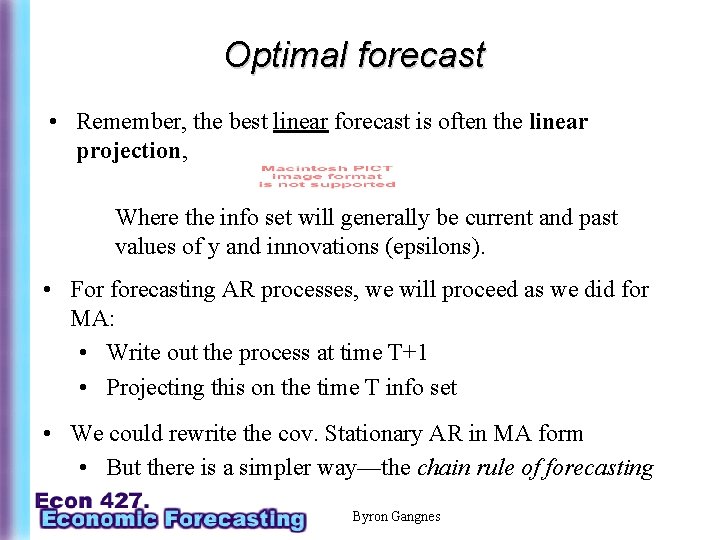 Optimal forecast • Remember, the best linear forecast is often the linear projection, Where