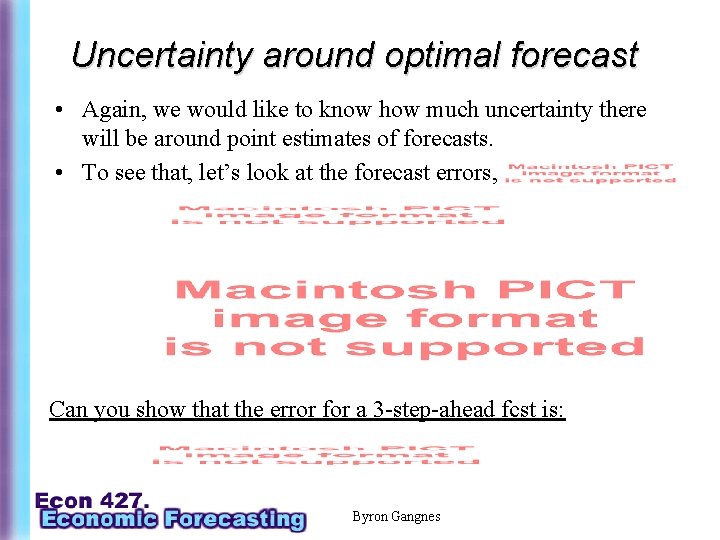 Uncertainty around optimal forecast • Again, we would like to know how much uncertainty