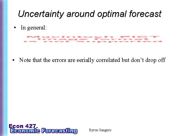 Uncertainty around optimal forecast • In general: • Note that the errors are serially