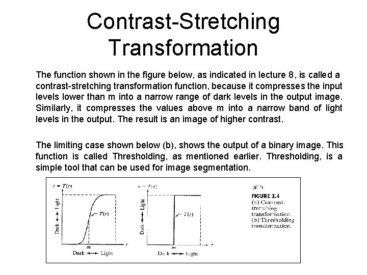 Contrast-Stretching Transformation The function shown in the figure below, as indicated in lecture 8,