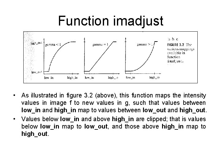 Function imadjust • As illustrated in figure 3. 2 (above), this function maps the