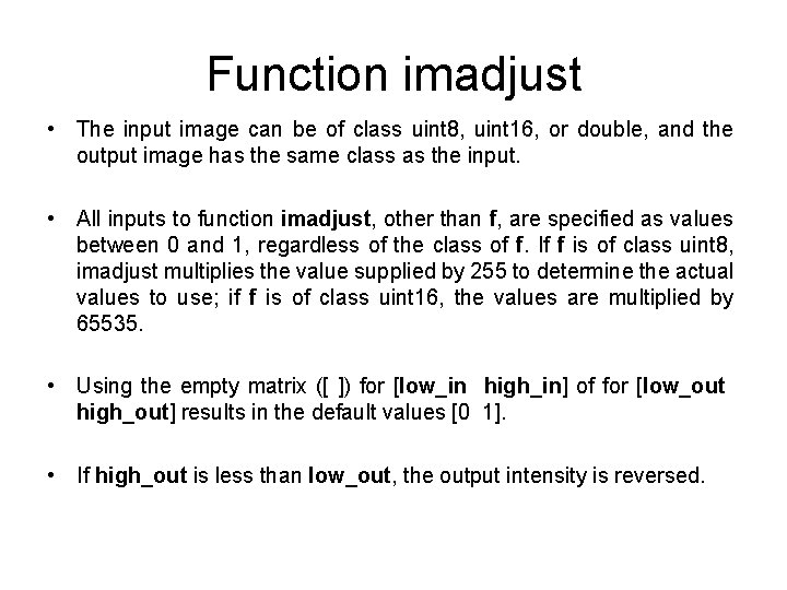 Function imadjust • The input image can be of class uint 8, uint 16,