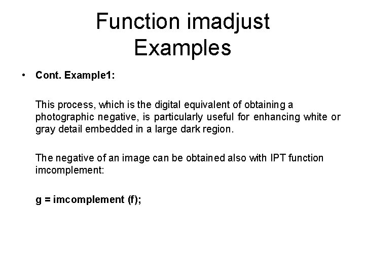 Function imadjust Examples • Cont. Example 1: This process, which is the digital equivalent