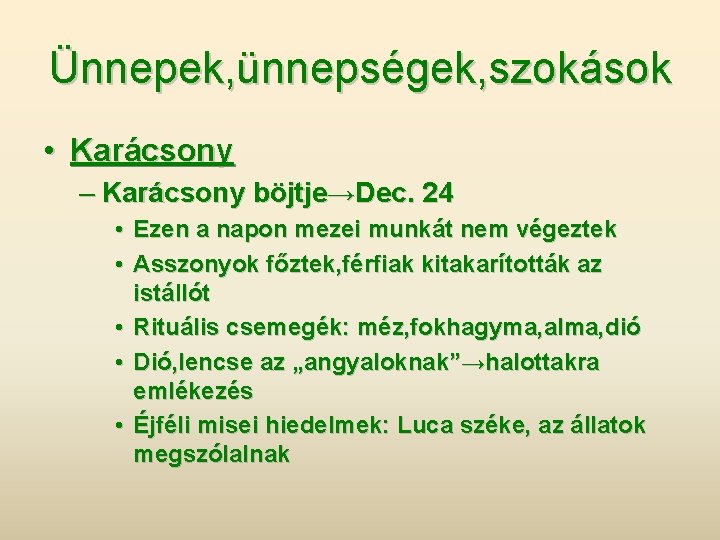 Ünnepek, ünnepségek, szokások • Karácsony – Karácsony böjtje→Dec. 24 • Ezen a napon mezei