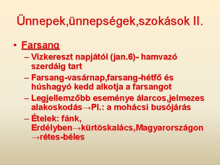 Ünnepek, ünnepségek, szokások II. • Farsang – Vízkereszt napjától (jan. 6)- hamvazó szerdáig tart