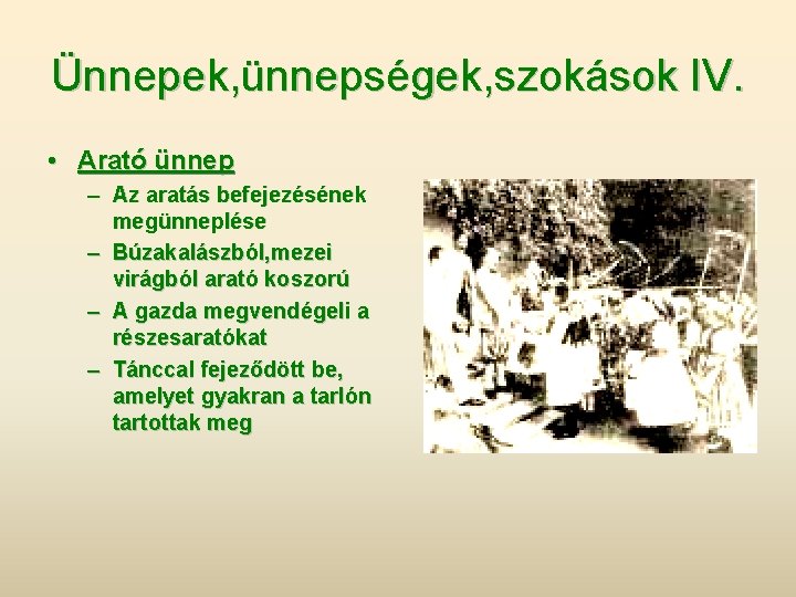 Ünnepek, ünnepségek, szokások IV. • Arató ünnep – Az aratás befejezésének megünneplése – Búzakalászból,