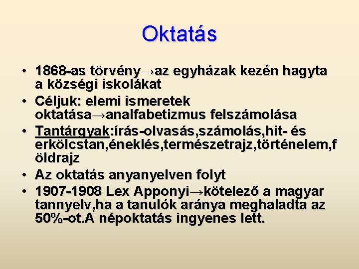 Oktatás • 1868 -as törvény→az egyházak kezén hagyta a községi iskolákat • Céljuk: elemi