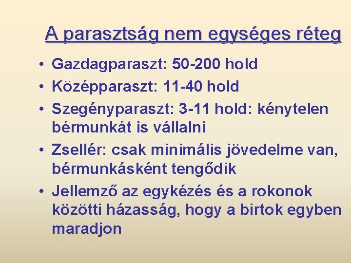 A parasztság nem egységes réteg • Gazdagparaszt: 50 -200 hold • Középparaszt: 11 -40