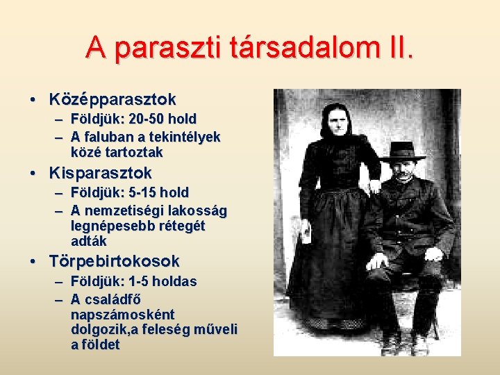 A paraszti társadalom II. • Középparasztok – Földjük: 20 -50 hold – A faluban